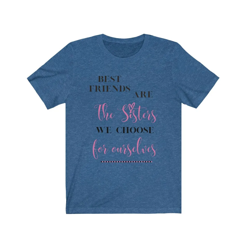 Best Friends are Sisters we Choose Tee