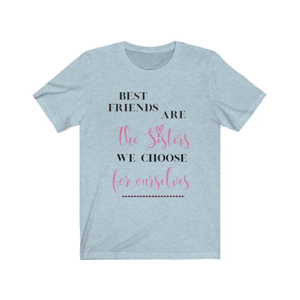 Best Friends are Sisters we Choose Tee