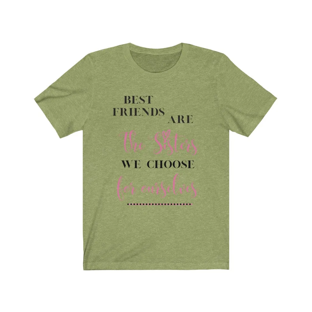 Best Friends are Sisters we Choose Tee