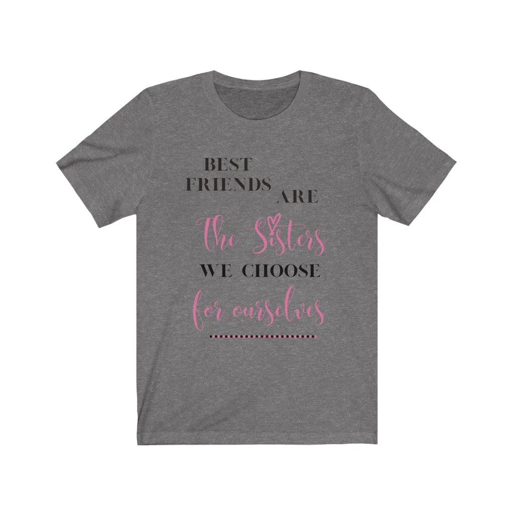 Best Friends are Sisters we Choose Tee