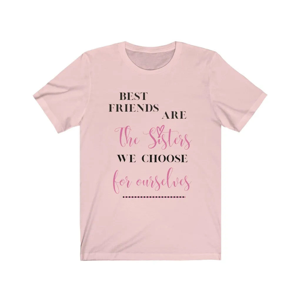 Best Friends are Sisters we Choose Tee