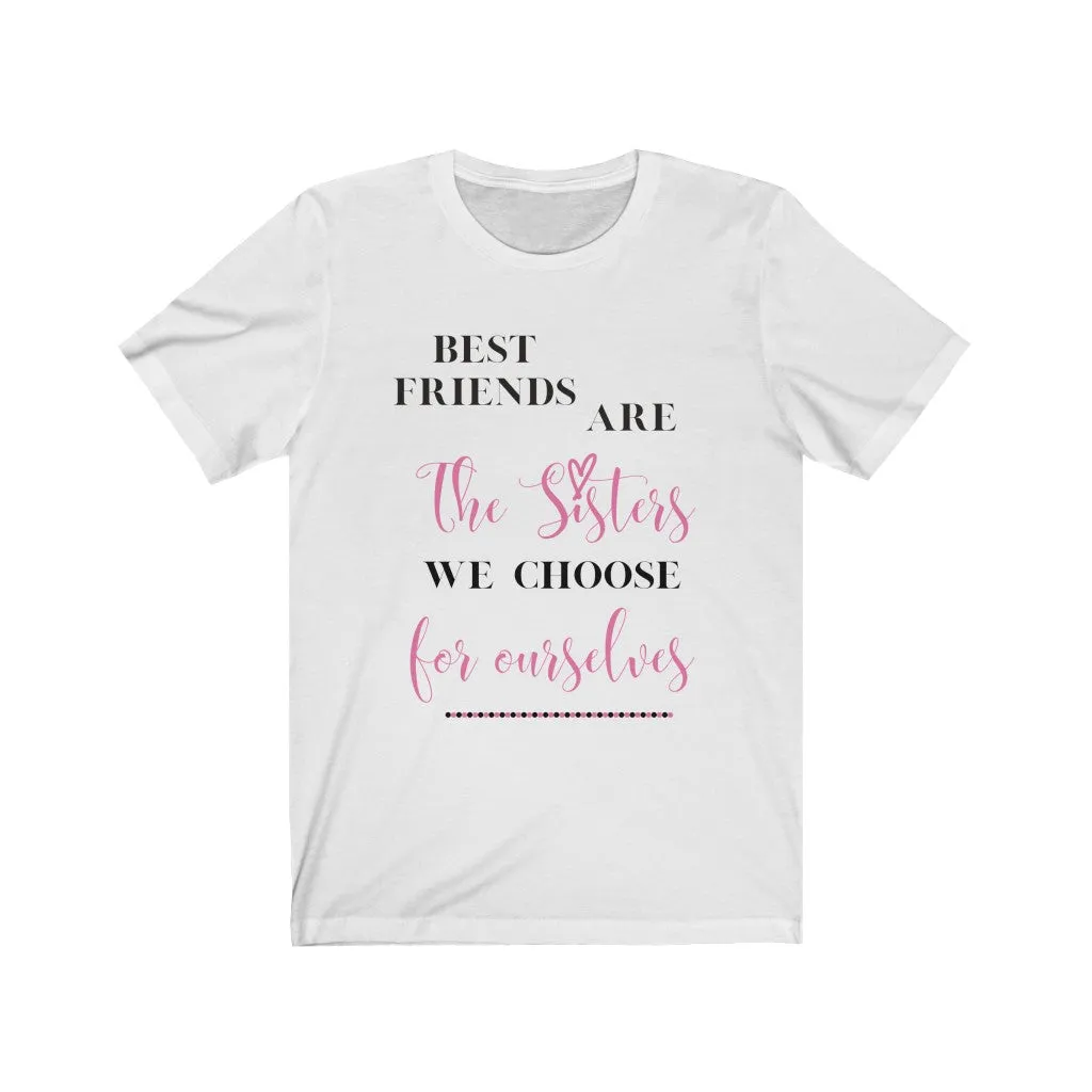 Best Friends are Sisters we Choose Tee