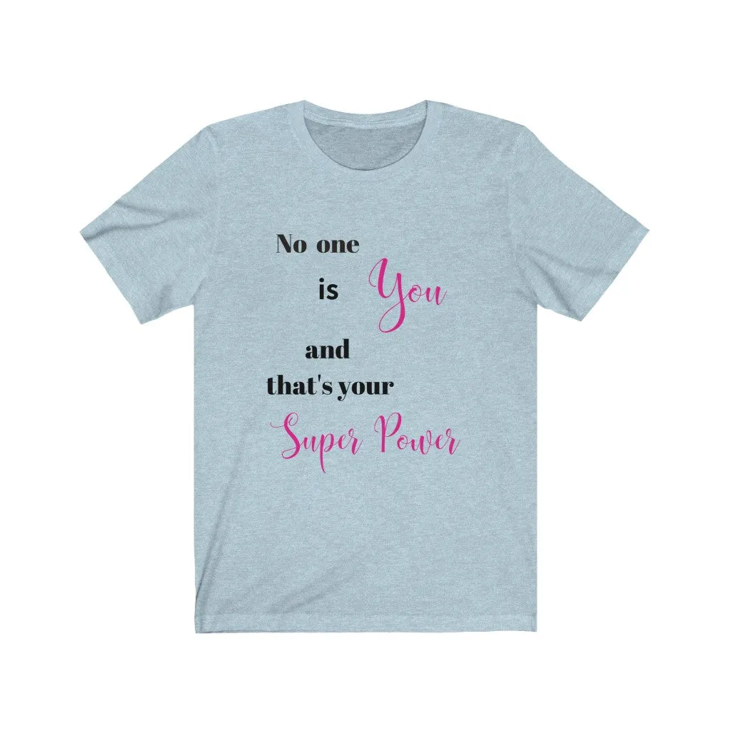 No one is You and That's Your Superpower Tee