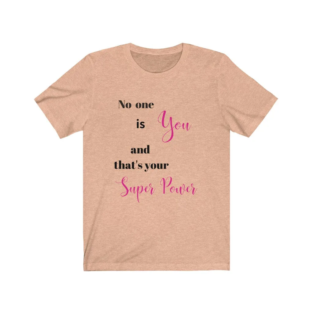 No one is You and That's Your Superpower Tee