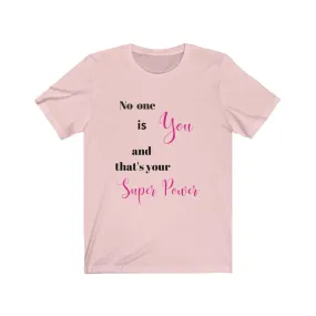 No one is You and That's Your Superpower Tee