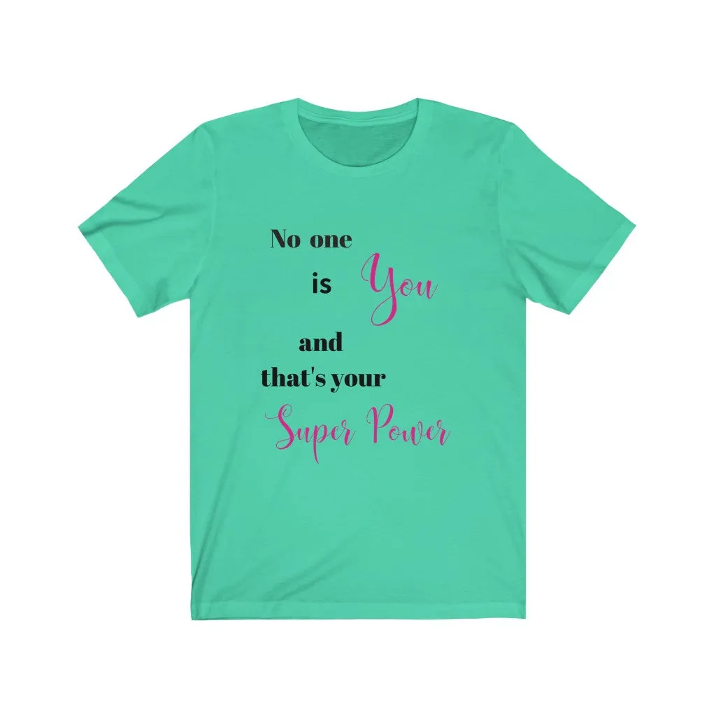 No one is You and That's Your Superpower Tee