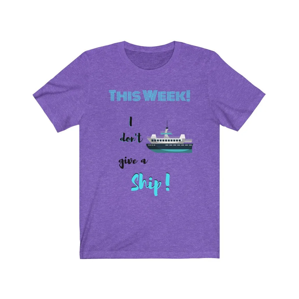 This Week I don't Give a Ship Tee