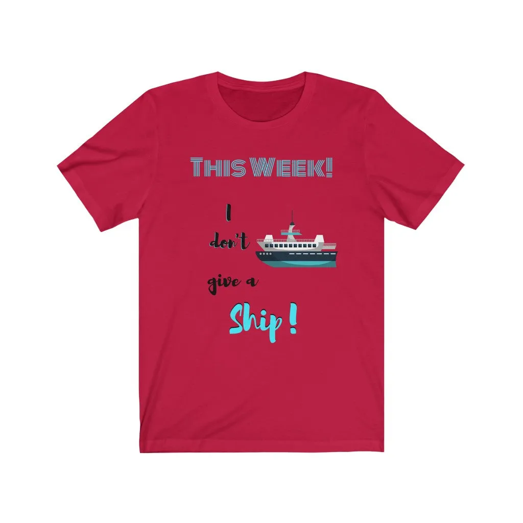 This Week I don't Give a Ship Tee