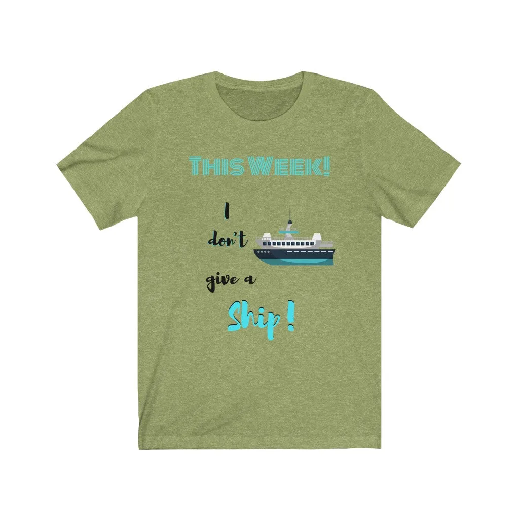 This Week I don't Give a Ship Tee